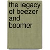 The Legacy of Beezer and Boomer door Doug Koktavy