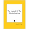 The Legend Of The Wandering Jew by John W. Wright
