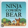 The Legend of Ninja Cowboy Bear by David Bruins