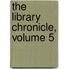 The Library Chronicle, Volume 5 door Association Library