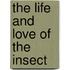 The Life And Love Of The Insect