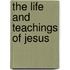 The Life And Teachings Of Jesus