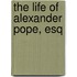 The Life Of Alexander Pope, Esq