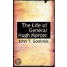 The Life Of General Hugh Mercer by John T. Goolrick