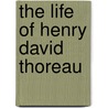 The Life Of Henry David Thoreau door Henry Stephens Salt