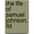 The Life Of Samuel Johnson, Lld