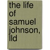 The Life Of Samuel Johnson, Lld door Professor James Boswell