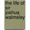 The Life Of Sir Joshua Walmsley by Hugh Mulleneux Walmsley