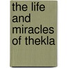 The Life and Miracles of Thekla door Scott Fitzgerald Johnson
