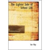 The Lighter Side Of School Life by Ian Hay