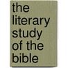 The Literary Study Of The Bible by Richard Green Moulton