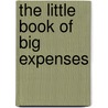 The Little Book Of Big Expenses by Unknown