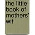 The Little Book Of Mothers' Wit