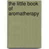 The Little Book of Aromatherapy by Kathi Keville