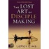 The Lost Art Of Disciple Making