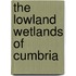 The Lowland Wetlands of Cumbria