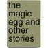 The Magic Egg And Other Stories