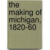 The Making Of Michigan, 1820-60 door Kestrnbaum