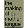 The Making Of Our Mother Tongue door Peter Giles