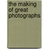 The Making of Great Photographs