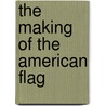 The Making of the American Flag door Janet Palazzo-Craig
