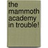 The Mammoth Academy in Trouble!