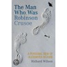 The Man Who Was Robinson Crusoe by Richard Wilson