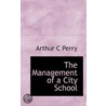 The Management Of A City School door Arthur C. Perry