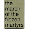 The March Of The Frozen Martyrs by Paul Soderberg