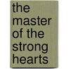 The Master Of The Strong Hearts door Onbekend