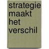 Strategie maakt het verschil door G.J. Melker