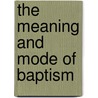 The Meaning And Mode Of Baptism door Matthew Adams