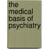 The Medical Basis Of Psychiatry