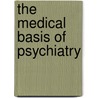 The Medical Basis Of Psychiatry by Norman Sartorius