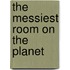 The Messiest Room on the Planet