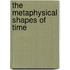 The Metaphysical Shapes Of Time