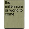 The Millennium Or World To Come by John Wilson
