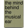 The Mind Behind the Musical Ear door Jeanne Bamberger