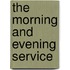 The Morning And Evening Service