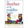 The Mother of All Toddler Books by Ann Douglas