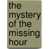 The Mystery Of The Missing Hour