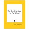 The Mystical State In The World door Professor Arthur Edward Waite