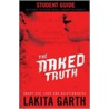 The Naked Truth Student's Guide by Lakita Garth