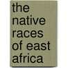 The Native Races Of East Africa door Wilfrid Dyson Hambly