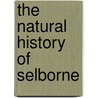 The Natural History Of Selborne door Rev Gilbert White
