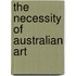 The Necessity Of Australian Art