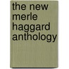 The New Merle Haggard Anthology door Grassi A. de