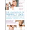 The New Science of Perfect Skin by Daniel B. Yarosh