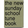 The New Sunday School Tune Book by James Sampson
