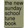 The New Sunday School Tune Book door James Sampson